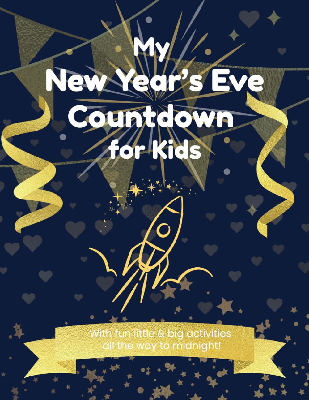 New Year’s Eve Countdown for Kids: Fun Hour-by-Hour Coloring, Drawing & Activity Book to Celebrate Until Midnight!