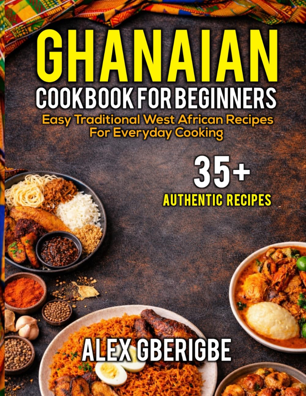 Ghanaian Cookbook for Beginners: Easy Traditional West African Recipes for Everyday Cooking