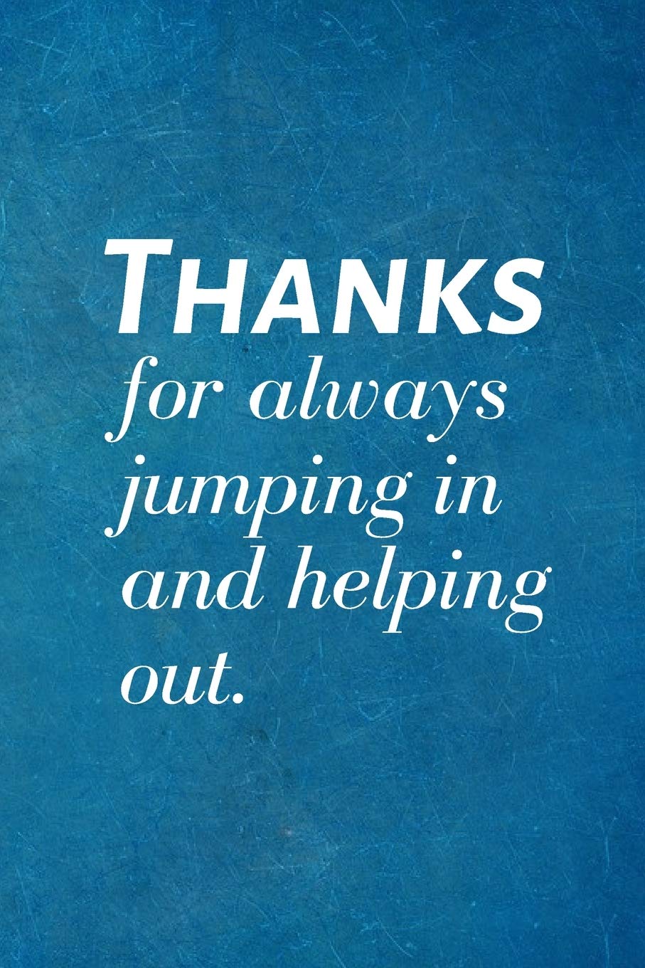 Thanks for always jumping in and helping out.: Recognition Appreciation Gift- Lined Blank Notebook Journal