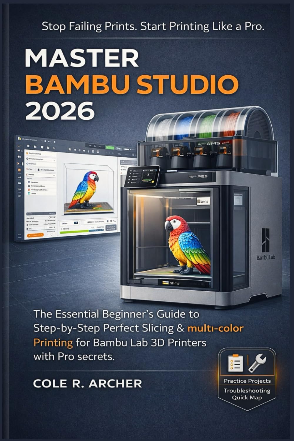 MASTER BAMBU STUDIO 2026: The Essential Beginner’s Guide to Step-by-Step Perfect Slicing & multi-color Printing for Bambu Lab 3D Printers with Pro secrets (3D printer Survival Guide)