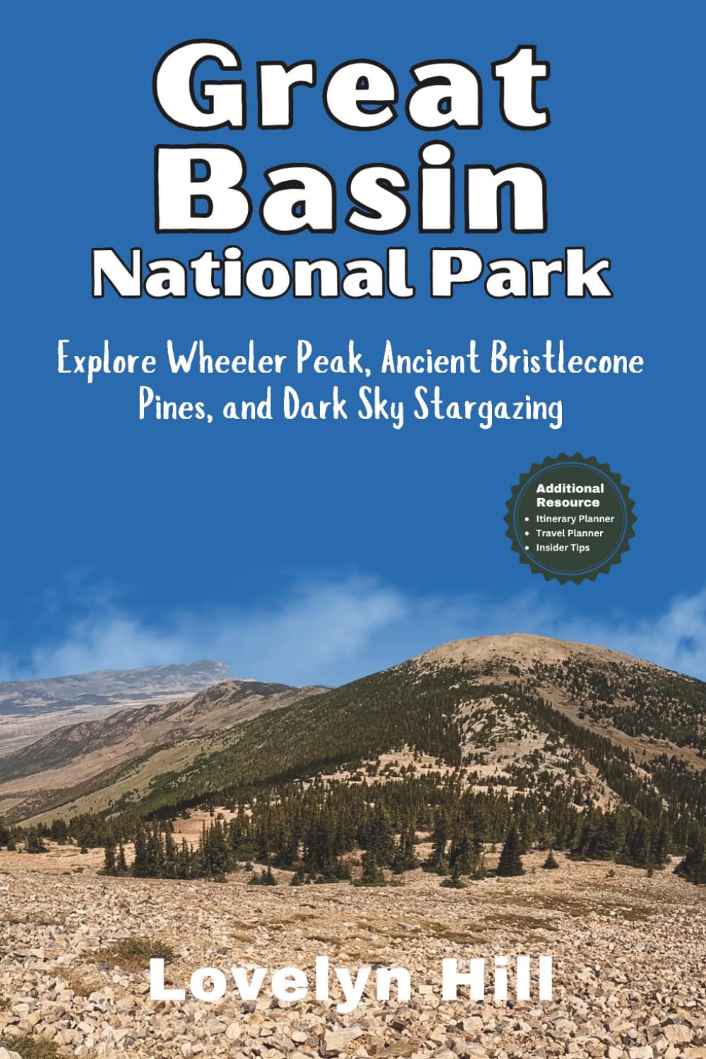 Great Basin National Park Travel Guide: Explore Wheeler Peak, Ancient Bristlecone Pines, and Dark Sky Stargazing (Global Travel Guide Series)