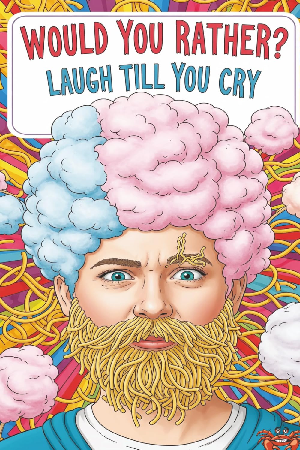 Would You Rather? Laugh Till You Cry: 150 Hilarious, Silly, and Challenging Questions To Make You Laugh for kids, Adults seniors and Teenagers
