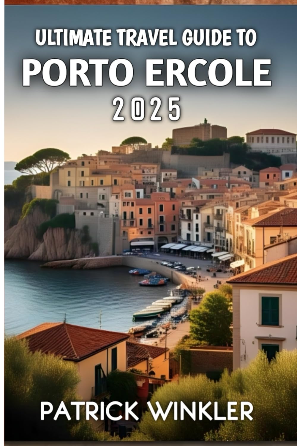Ultimate Travel Guide To Porto Ercole 2025