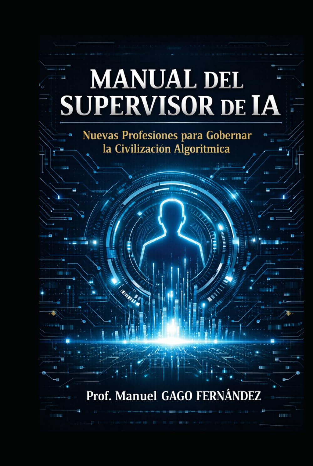 MANUAL DEL SUPERVISOR DE IA: Nuevas Profesiones para Gobernar la Civilización Algorítmica