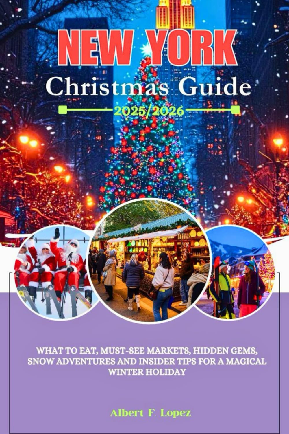 New York Christmas Guide 2025/2026: What to Eat, Must-See Markets, Hidden Gems, Snow Adventures and Insider Tips for a Magical Winter Holiday