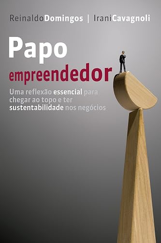 Papo empreendedor: Uma reflexão essencial para chegar ao topo e ter sustentabilidade nos negócios