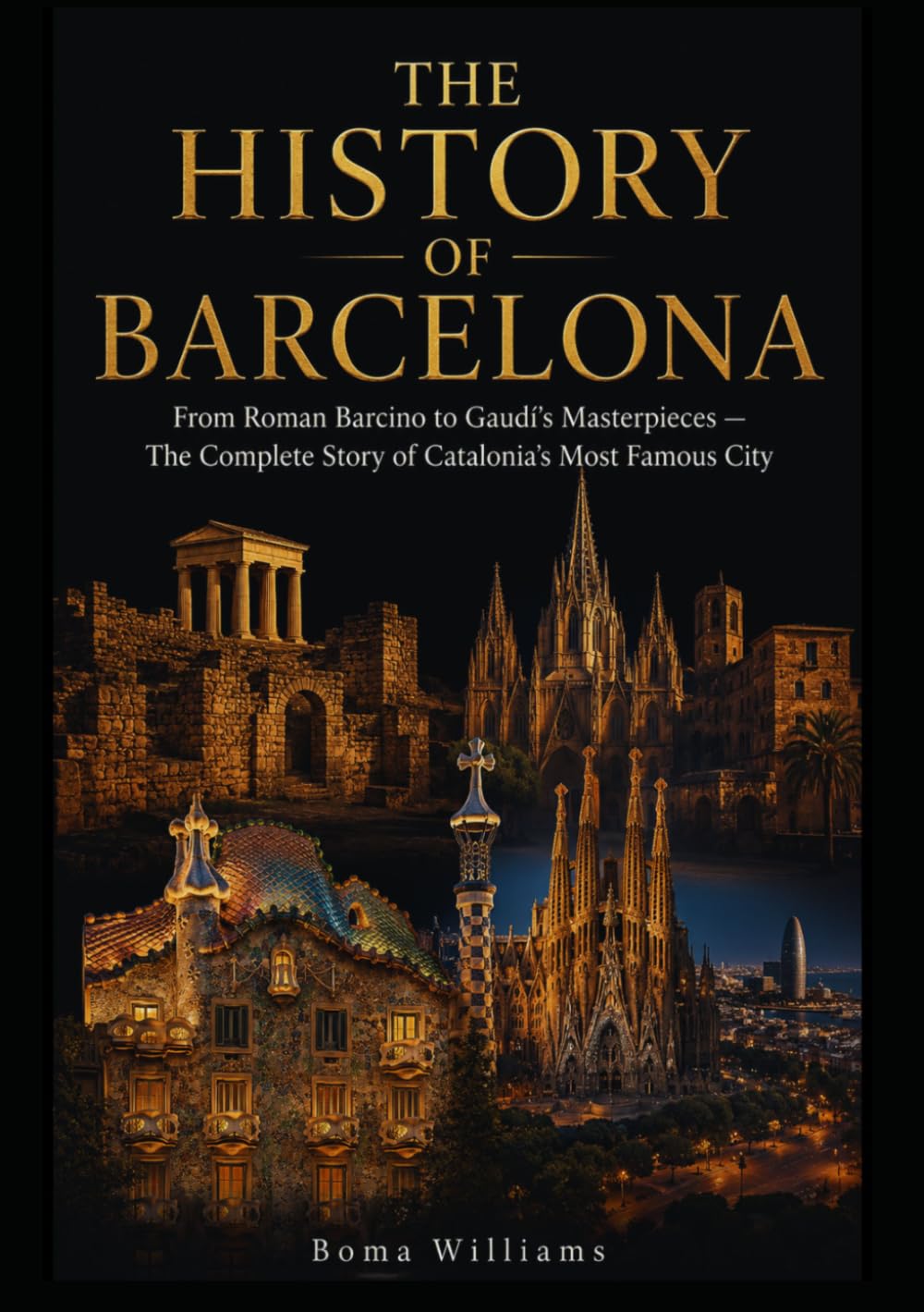 The History of Barcelona: From Roman Barcino to Gaudí’s Masterpieces — The Complete Story of Catalonia’s Most Famous City