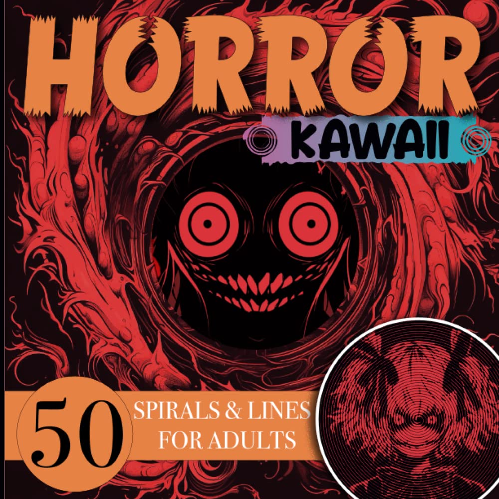 Horror Kawaii Coloring Book: Creepy Labyrinths of Fear, Not For The Faint of Heart or The Weak of Hand, Spirals And Lines For Adults Who Dare
