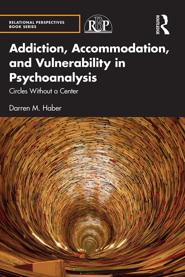 Addiction, Accommodation, and Vulnerability in Psychoanalysis: Circles without a Center (Relational Perspectives Book Series)