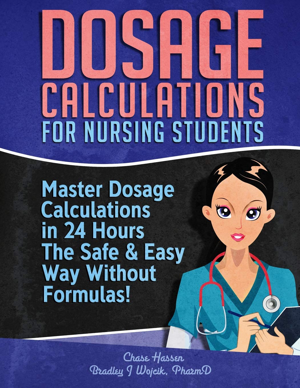 Dosage Calculations for Nursing Students: Master Dosage Calculations The Safe & Easy Way Without For