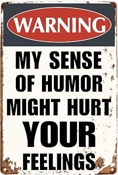 Funny Sarcastic Metal Signs Warning My Sense of Humor Might Hurt Your Feelings For Garage Man Cave Bar Home Bedroom Sign Wall Decor Tin Signs 8"x12"