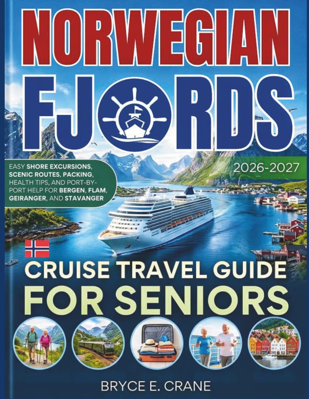 Norwegian Fjords Cruise Travel Guide For Seniors 2027[FULL-COLOR: New Edition - Easy Shore Excursions, Scenic Routes, Packing, Health Tips, And ... For Bergen, Flam, Geiranger, And Stavanger.