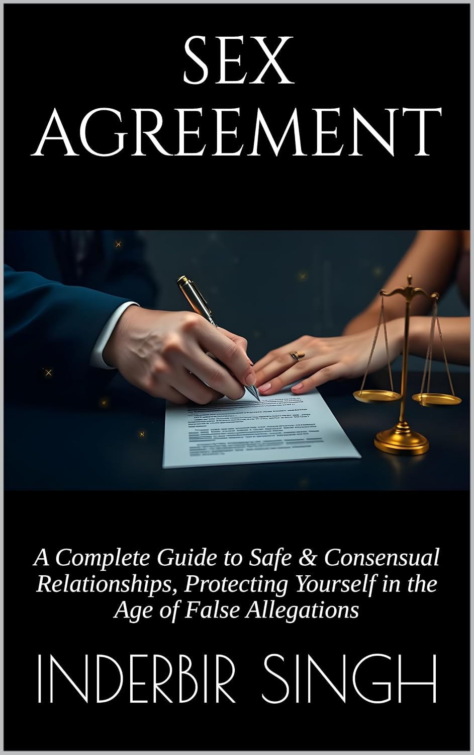 Sex Agreement: A Complete Guide to Safe & Consensual Relationships, Protecting Yourself in the Age of False Allegations