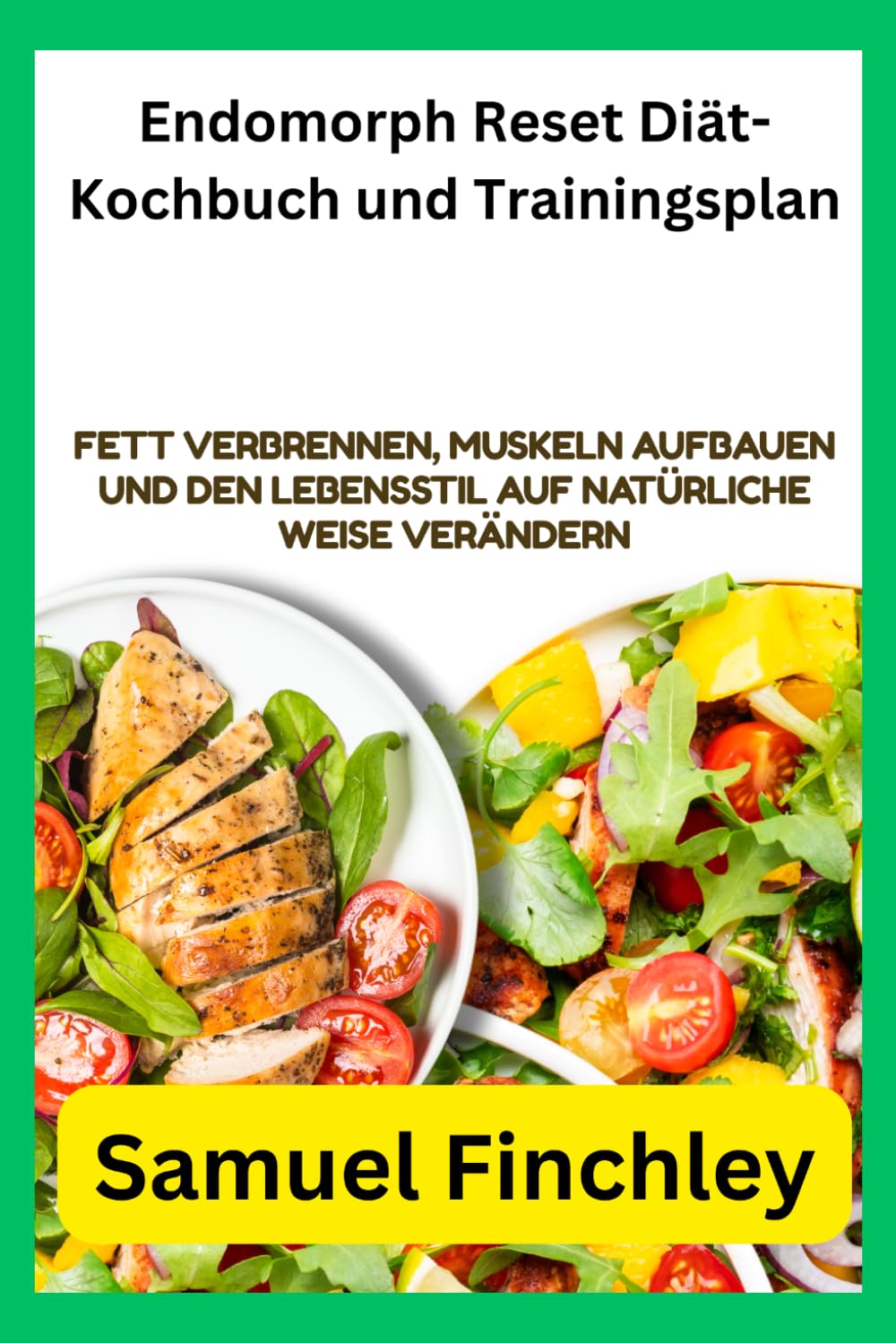 Endomorph Reset Diät-Kochbuch und Trainingsplan: Fett verbrennen, Muskeln aufbauen und den Lebensstil auf natürliche Weise verändern