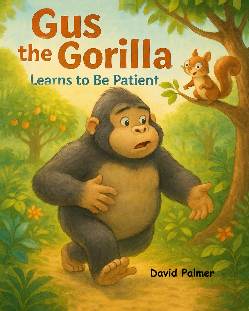Gus the Gorilla Learns to be Patient: How Gus Learned That Good Things Take Time (Gus the Gorilla Learns Manners)