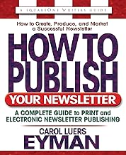 How to Publish Your Newsletter: A Complete Guide to Print and Electronic Newsletter Printing (Volume 3) (Square One Writer's Guides)