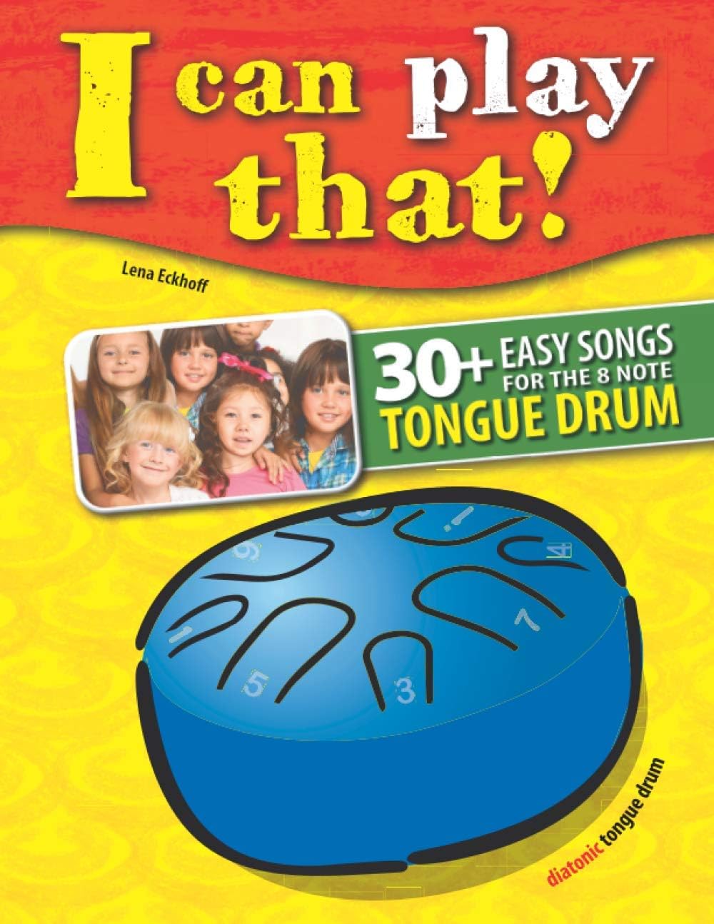 I can play that!: 30+ Easy Songs for the 8 note Tongue Drum (I can play that! Tongue Drum)