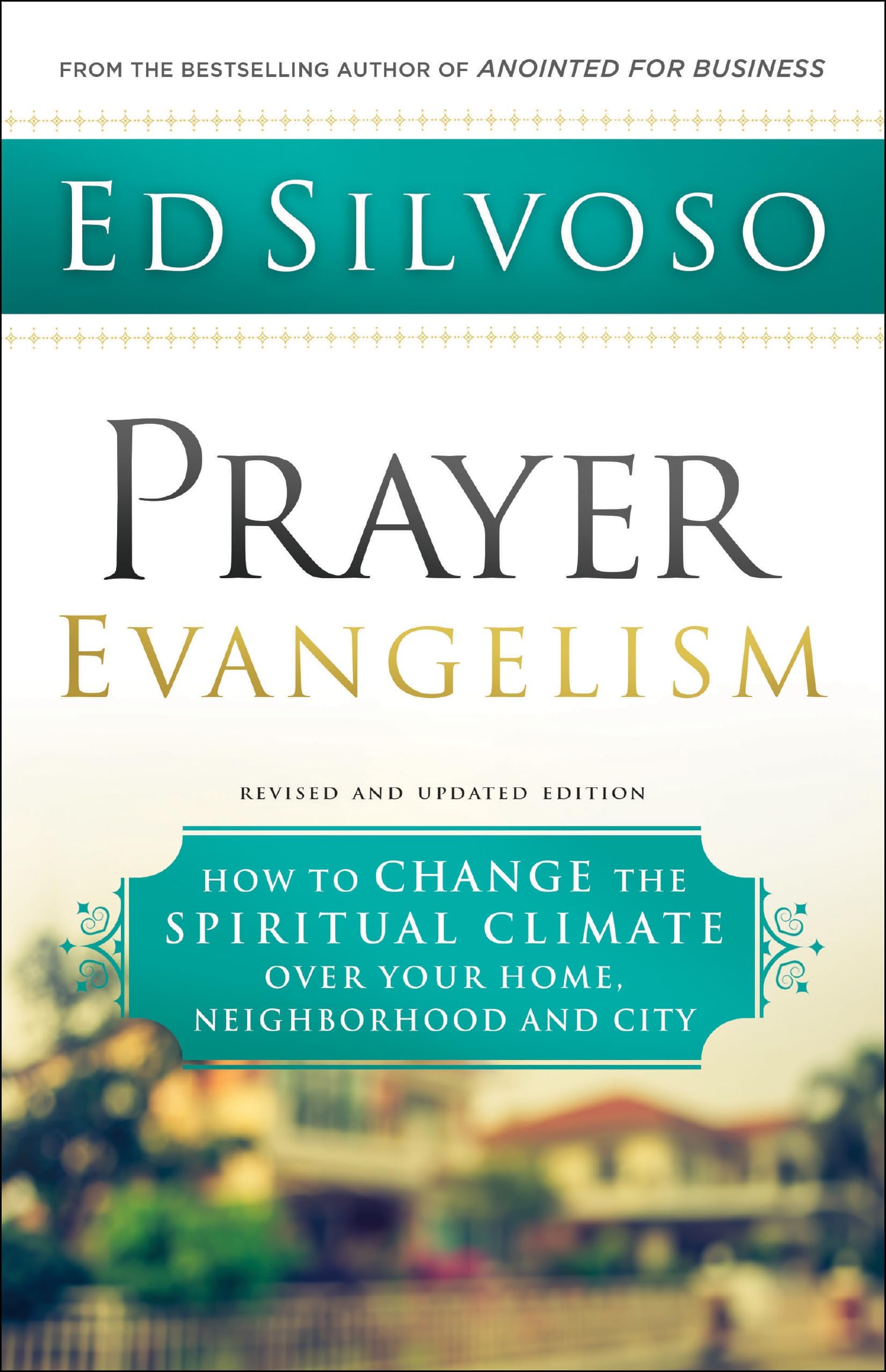 Prayer Evangelism: How to Change the Spiritual Climate over Your Home, Neighborhood and City Paperback – 17 April 2018