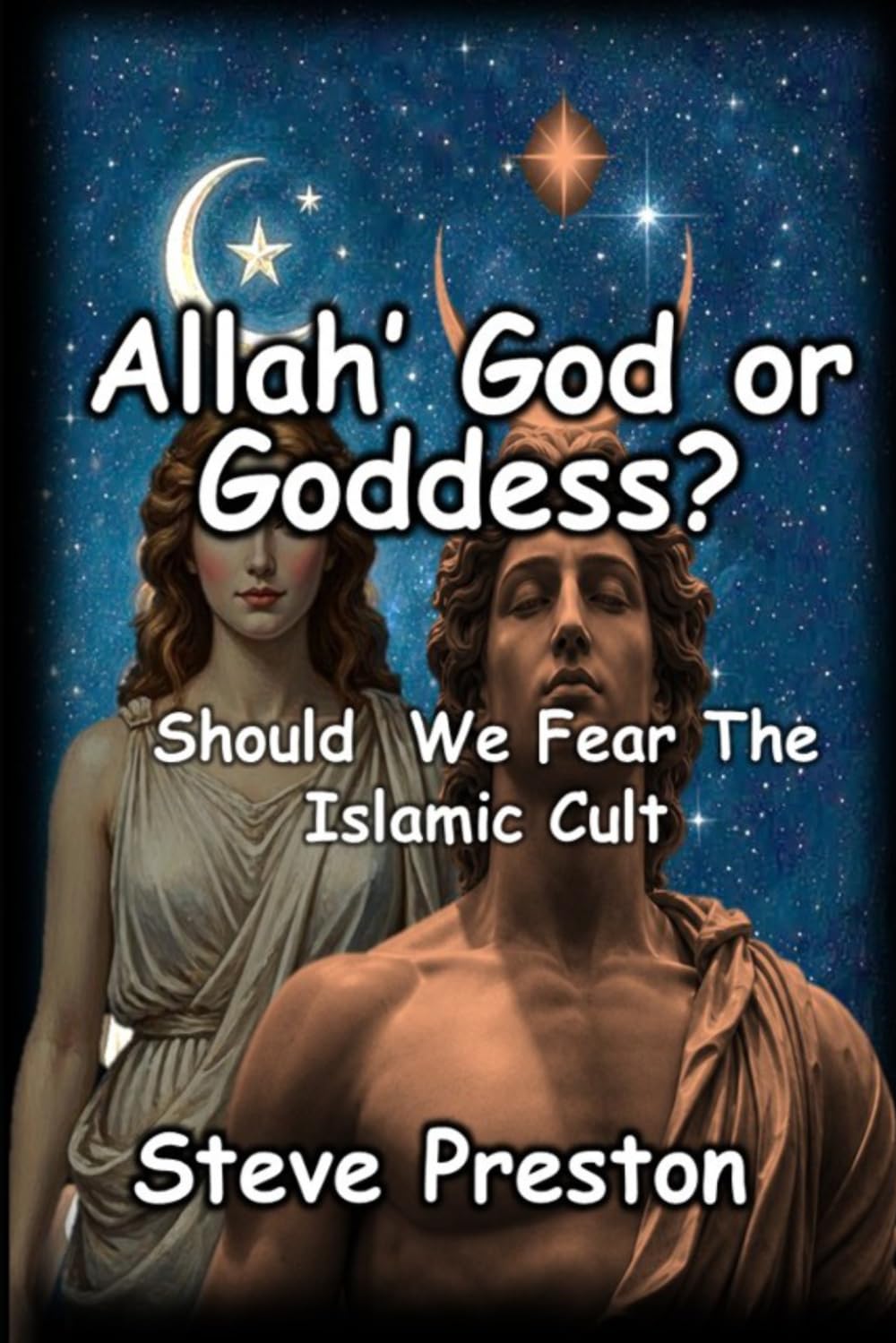 Allah' God or Goddess?: Should We Fear The Islamic Cult