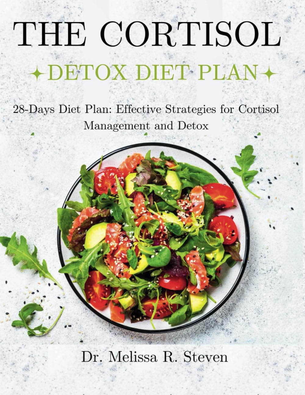 THE CORTISOL DETOX DIET PLAN: 28-Days Diet Plan: Effective Strategies for Cortisol Management and Detox