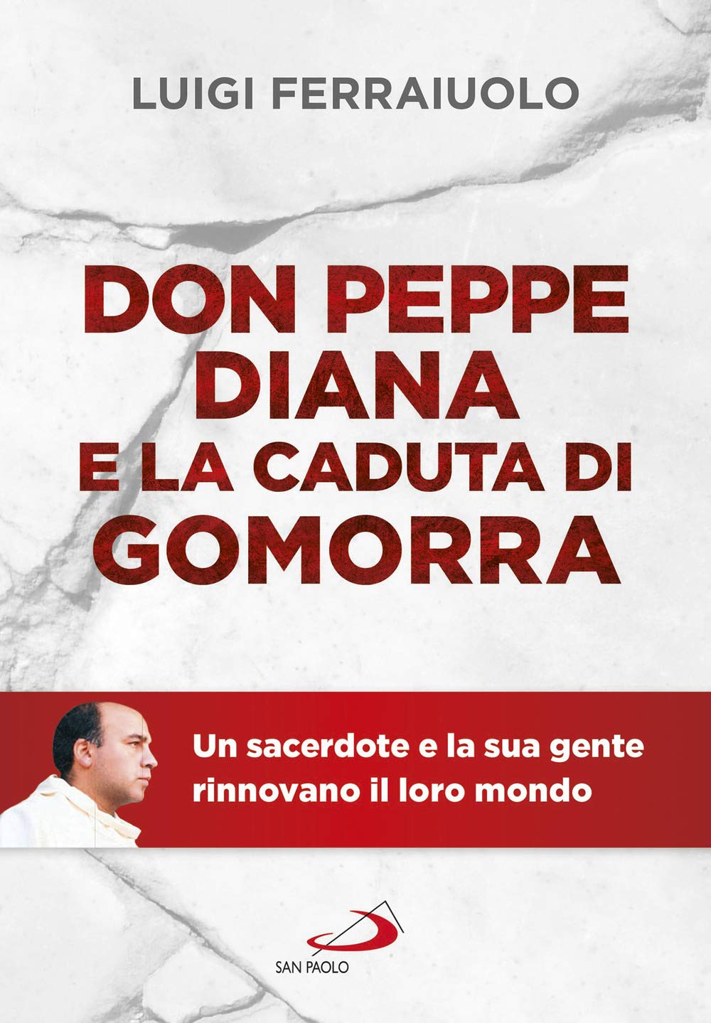 Don Peppe Diana E La Caduta Di Gomorra. Un Sacerdote E La Sua Gente Rinnovano Il Loro Mondo - 4