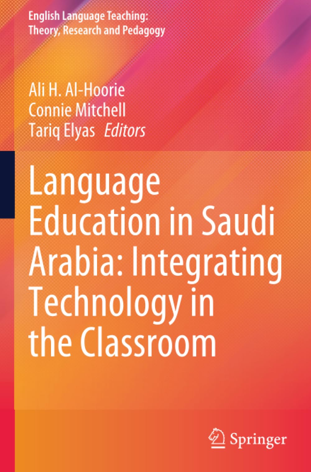 Language Education in Saudi Arabia: Integrating Technology in the Classroom (English Language Teaching: Theory, Research and Pedagogy)