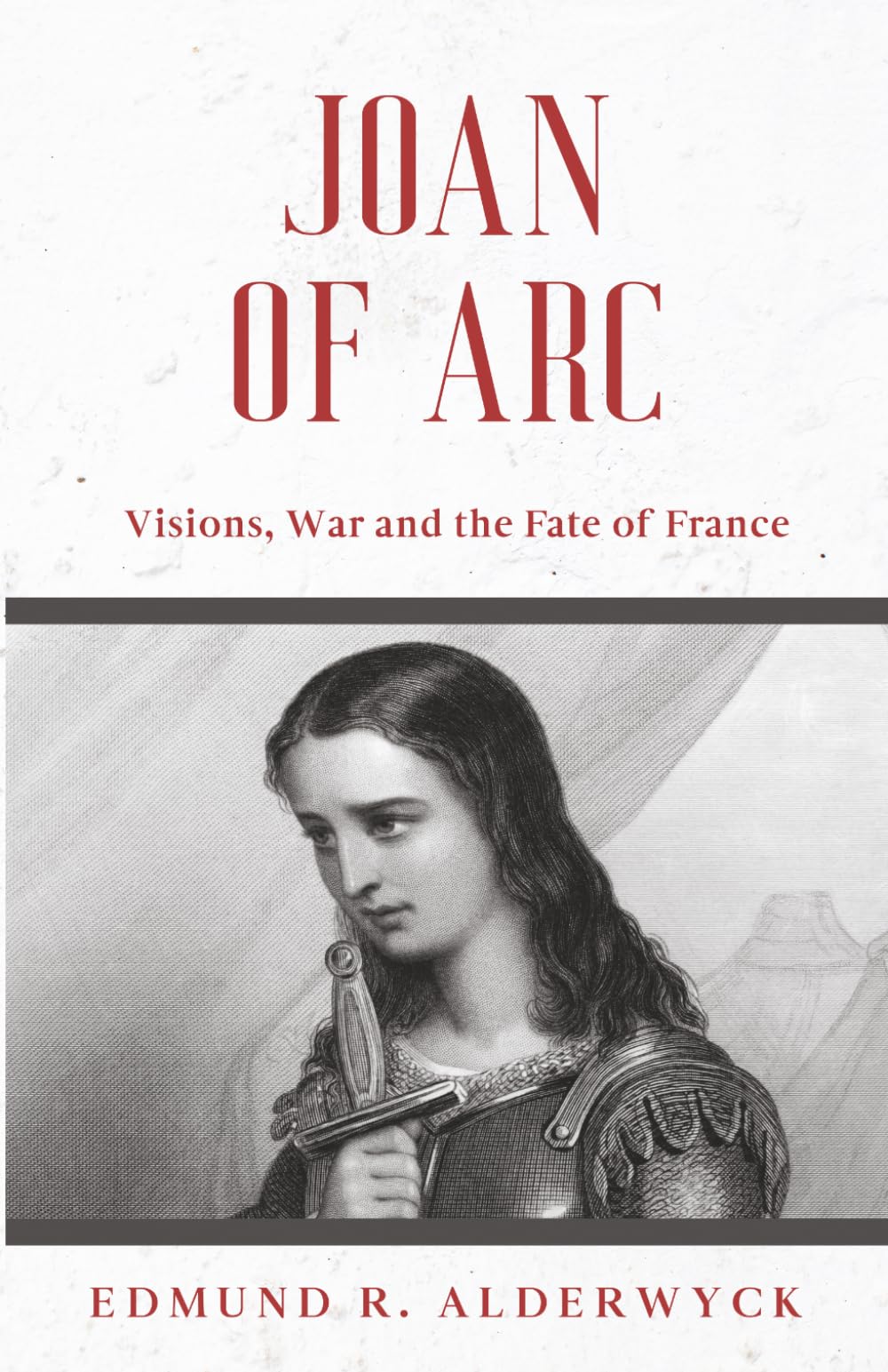 Joan of Arc: Visions, War and the Fate of France (History in Short Reads)