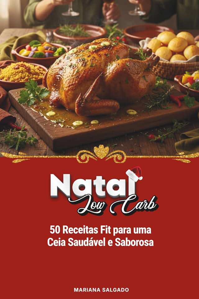 Natal Low Carb: 50 Receitas Fit Para Uma Ceia Saudável e Saborosa (Portuguese Edition)