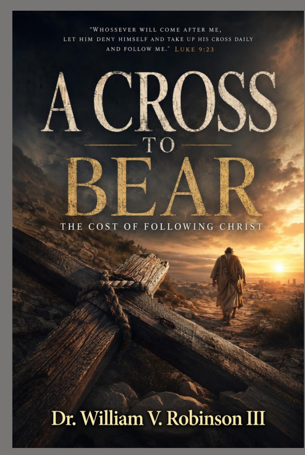 A Cross To Bear: The Cost of Following Christ