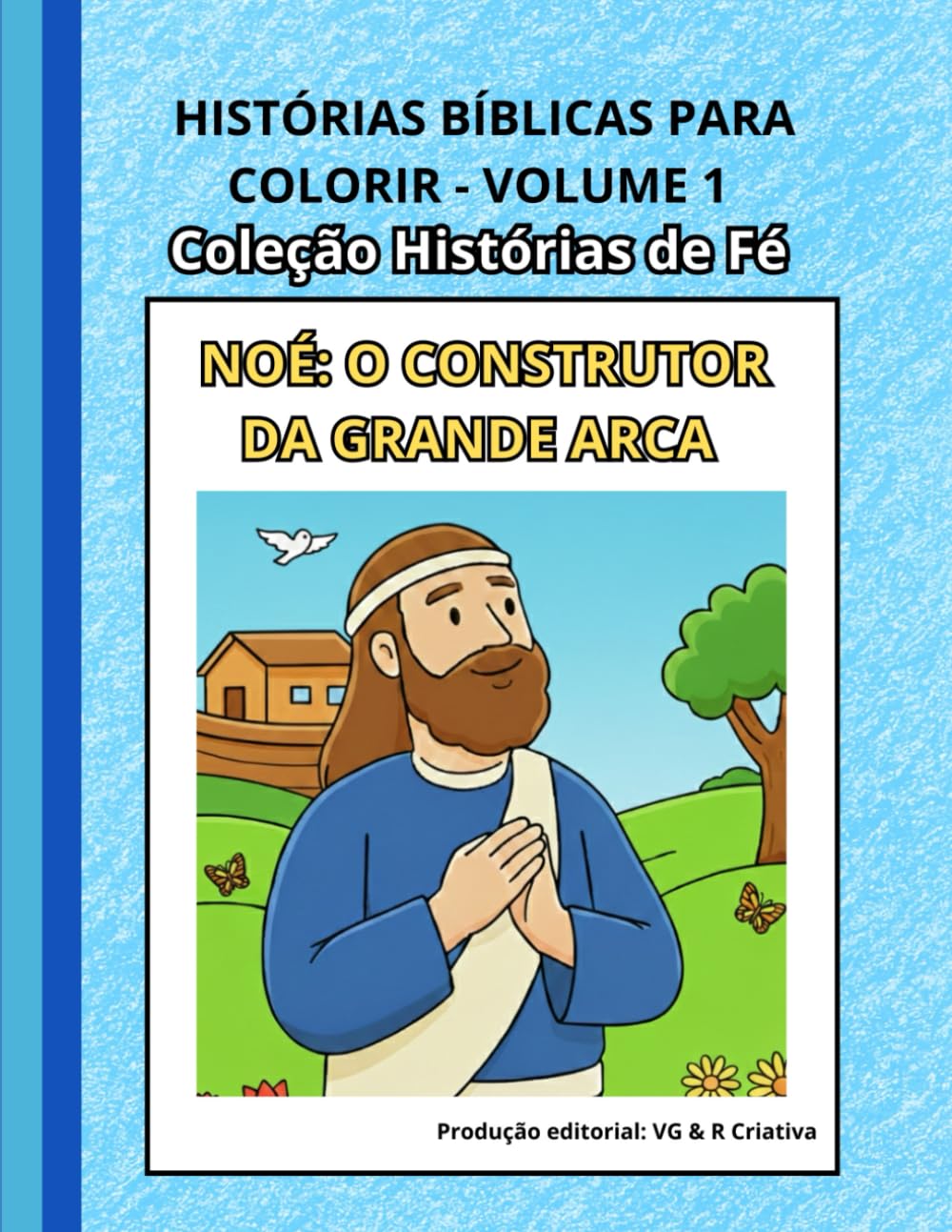 Histórias Bíblicas para Colorir - Volume 1: Noé: O Construtor da Grande Arca