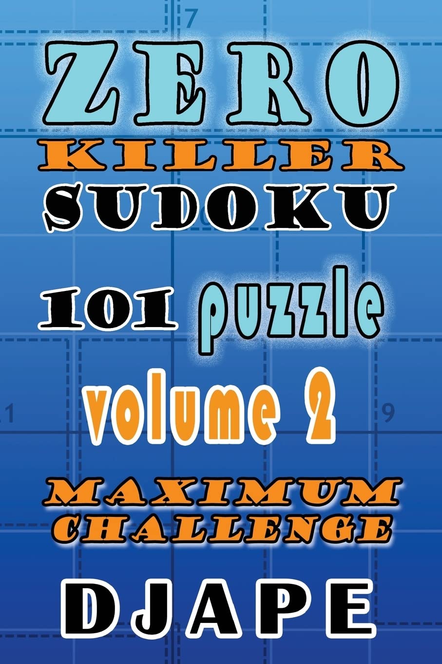 Zero Killer Sudoku: 101 puzzles: Maximum Challenge: Volume 2 (Killer Sudoku Variations)