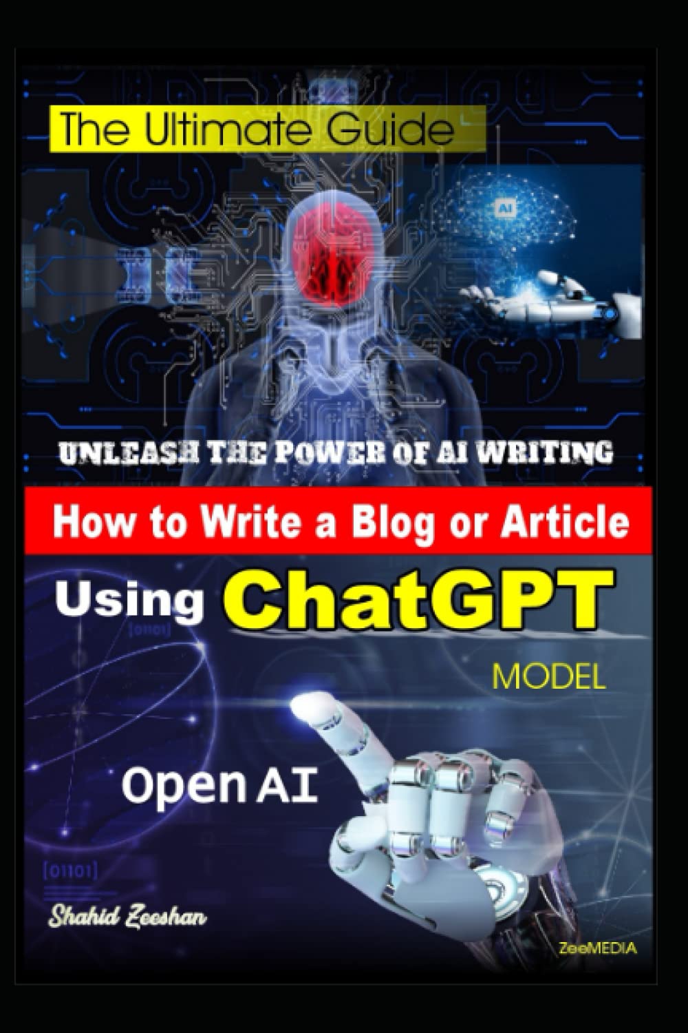 How to Write a Blog or Article using ChatGPT Open AI Model: The Ultimate Guide to Writing Blogs and Articles with ChatGPT