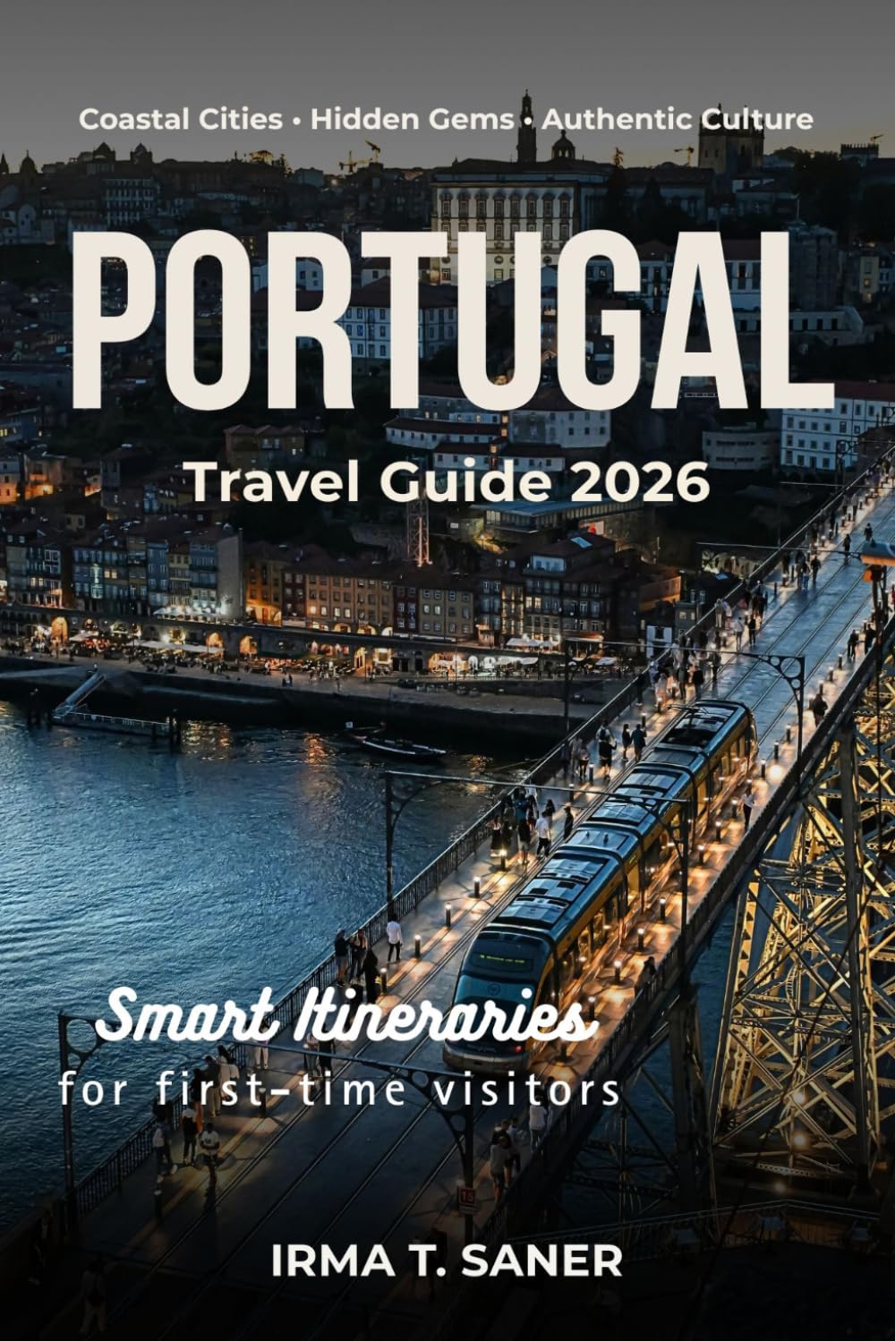Portugal Travel Guide For First-Time Visitors 2026: Smart Itineraries, Hidden Gems & Authentic Experiences, Visa Guidance, Budget Planning & Easy Travel Tips