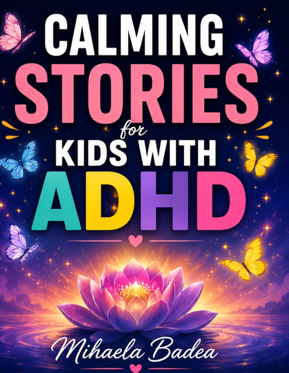 Calming Stories for Kids with ADHD: Calming Stories to Improve Focus, Reduce Anxiety, and Help Strong Children Feel Safe and Relaxed