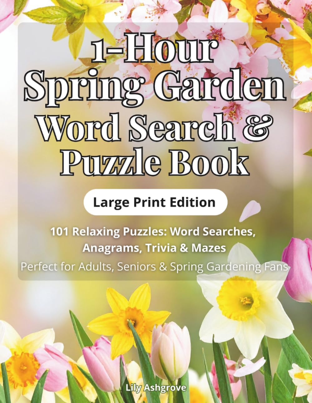 1-Hour Spring Garden Word Search & Puzzle Book: 101 Relaxing Large Print Puzzles with Word Searches, Anagrams, Trivia & Mazes for Adults and Seniors