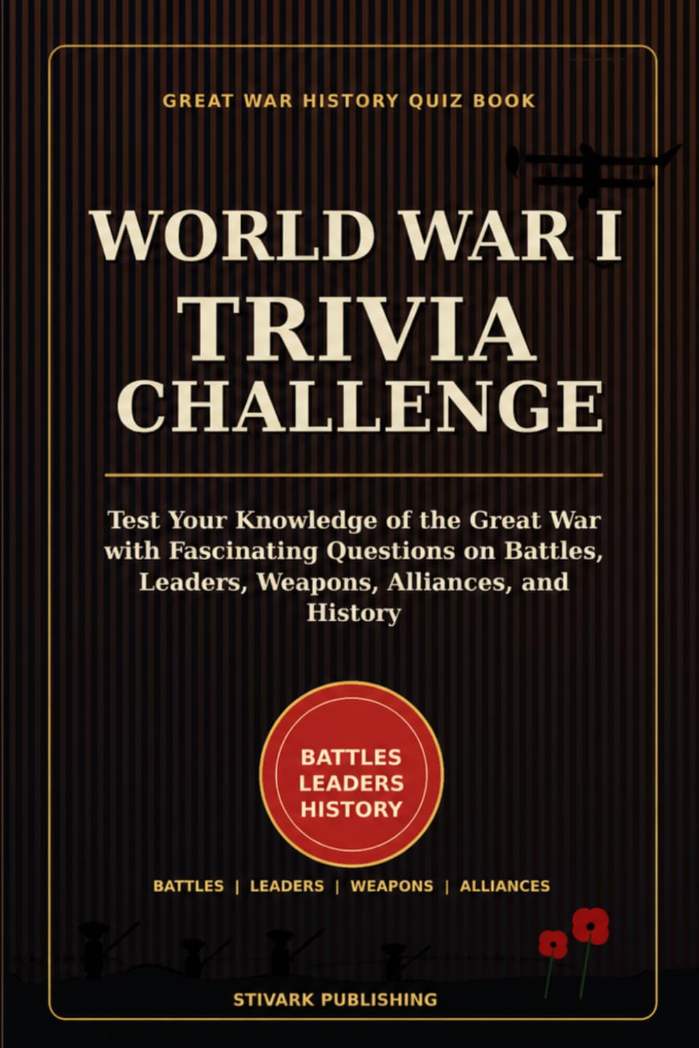 World War I Trivia Challenge: Test Your Knowledge of the Great War with Fascinating Questions on Battles, Leaders, Weapons, Alliances, and History