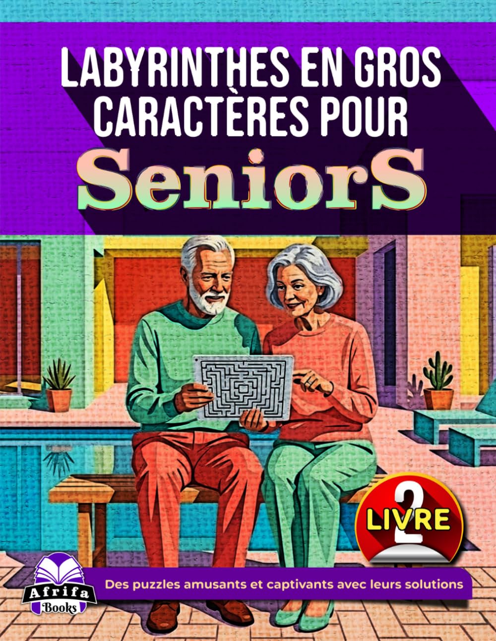 Labyrinthes en gros caractères pour seniors : jeux de réflexion et activités ludiques pour les personnes âgées (Livre 2): Des puzzles amusants et captivants avec leurs solutions