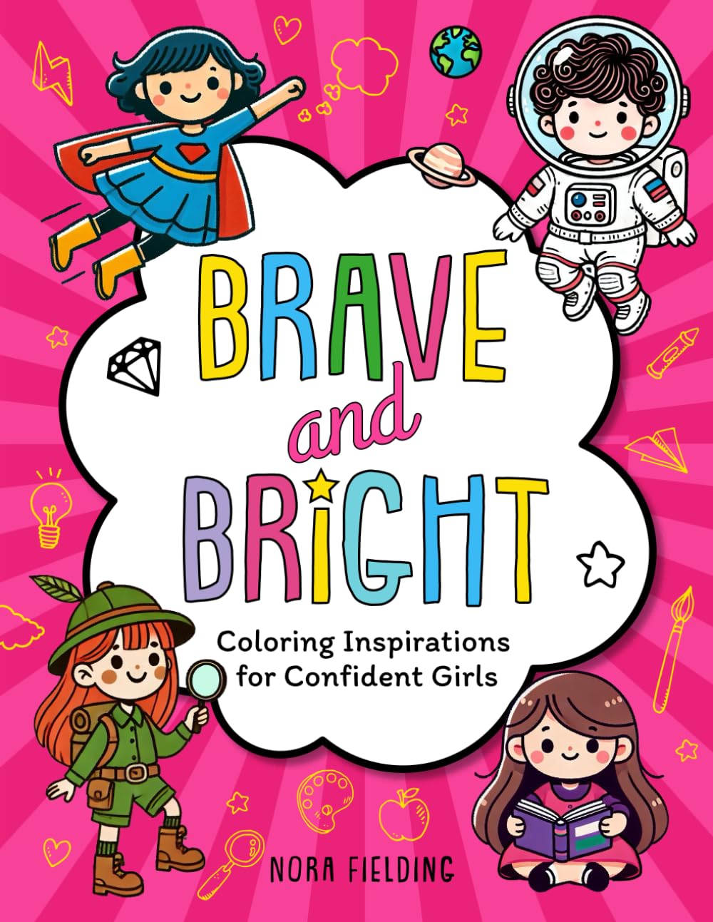 Brave and Bright: Coloring Inspirations for Confident Girls; Empowering Coloring Book to Build Confidence for Girls