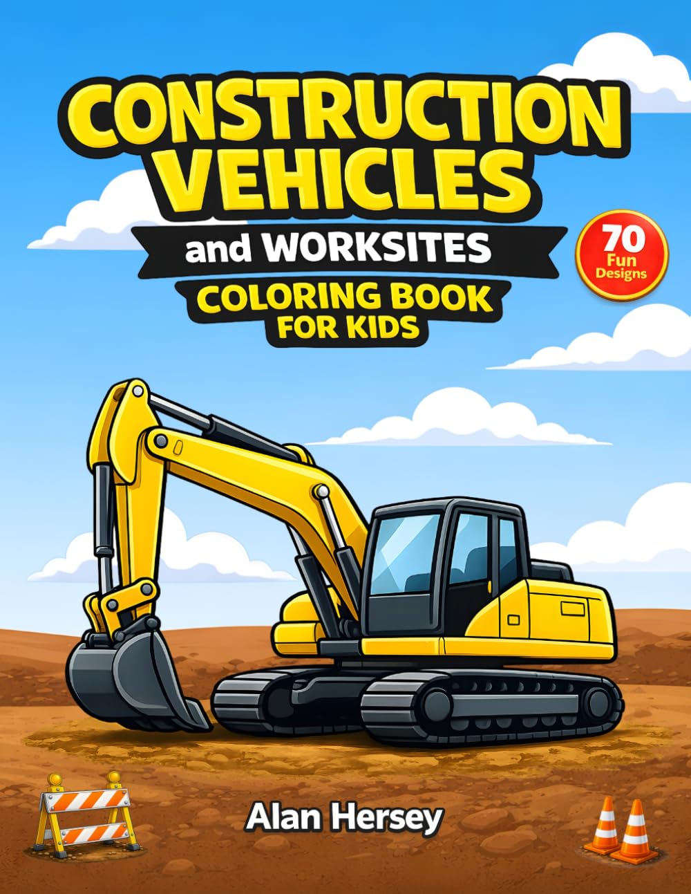 Construction Vehicles and Worksites Coloring Book for Kids: 70 Fun and Captivating Designs Featuring Excavators, Trucks, Cranes, and More for Ages 6-8