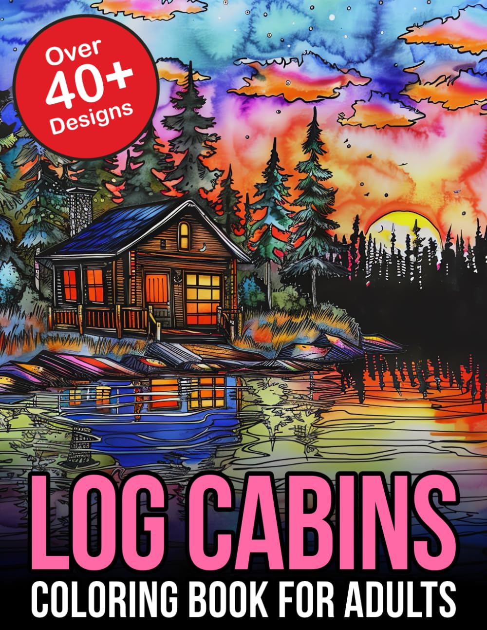 Log Cabins Coloring Book For Adults: Escape to Serenity: Dive into the Tranquil World of Cabin Retreats - Your Gateway to Relaxation and Creativity