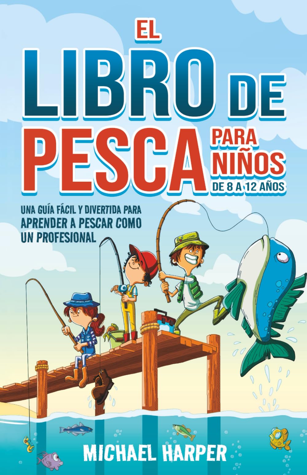 El libro de pesca para niños de 8 a 12 años: Una guía fácil y divertida para aprender a pescar como un profesional