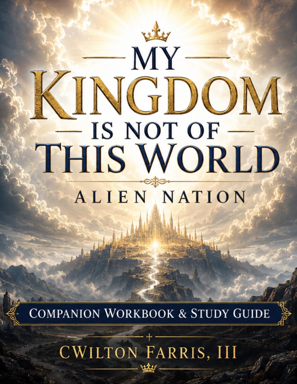 My Kingdom Is Not of This World: Alien Nation Companion Workbook & Study Guide