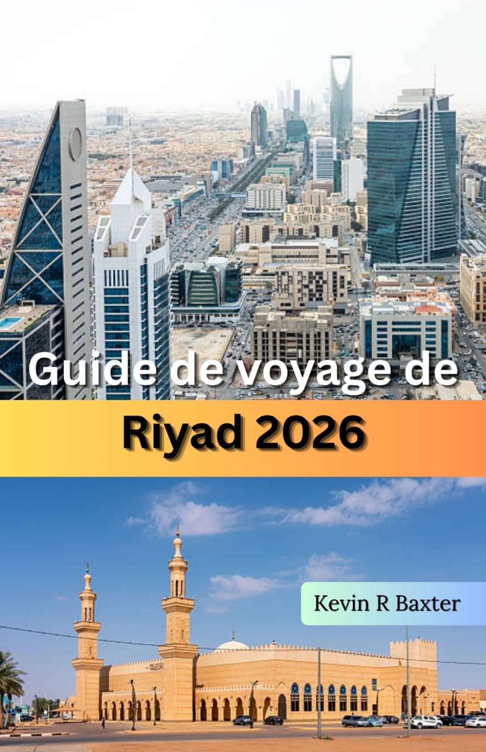 Guide de voyage de Riyad 2026: Trésors cachés, patrimoine culturel, aventures dans le désert, expériences de luxe et conseils d'initiés pour explorer la capitale dynamique de l'Arabie saoudite