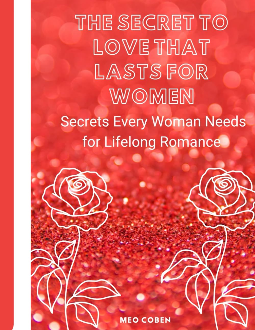 The Secret to Love That Lasts For Women: Secrets Every Woman Needs for Lifelong Romance