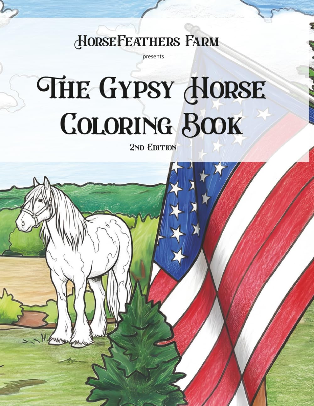 The Gypsy Horse Coloring Book - 2nd Edition: Horsefeathers Farm presents