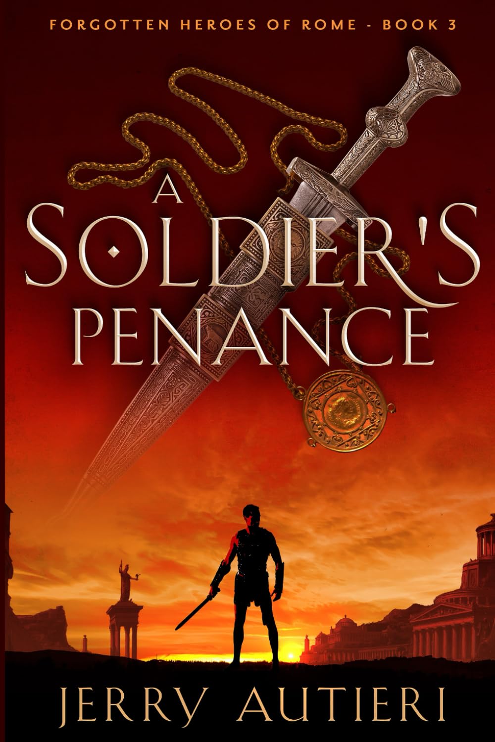 A Soldier's Penance: 3 (Forgotten Heroes of Rome)