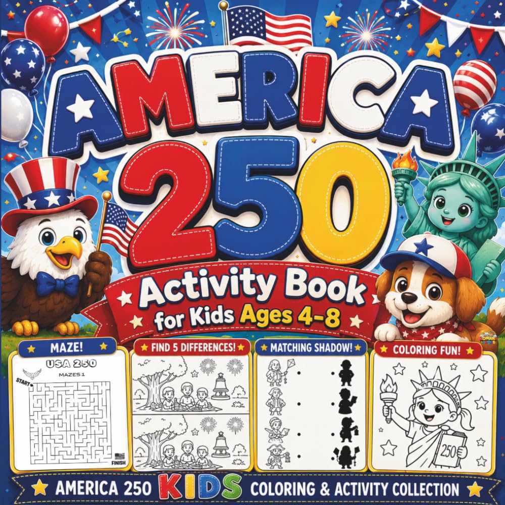 America 250 Activity Book for Kids Ages 4–8: Fun Coloring, Mazes and Games to Celebrate America’s 250th Birthday