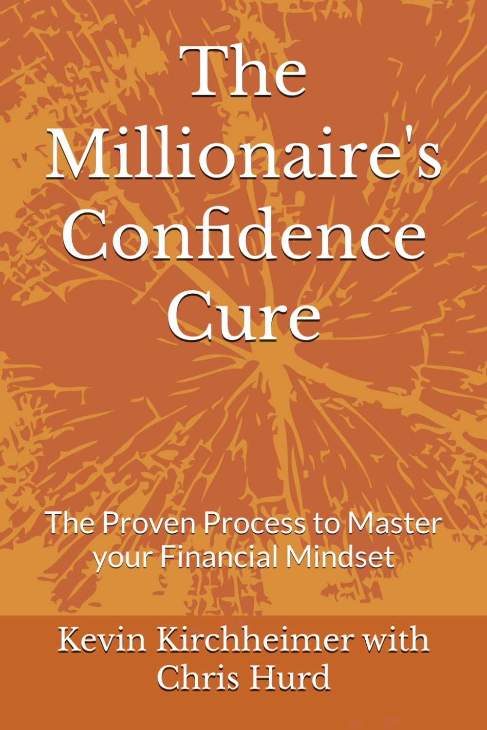 The Millionaire's Confidence Cure: The Proven Process to Master your Financial Mindset