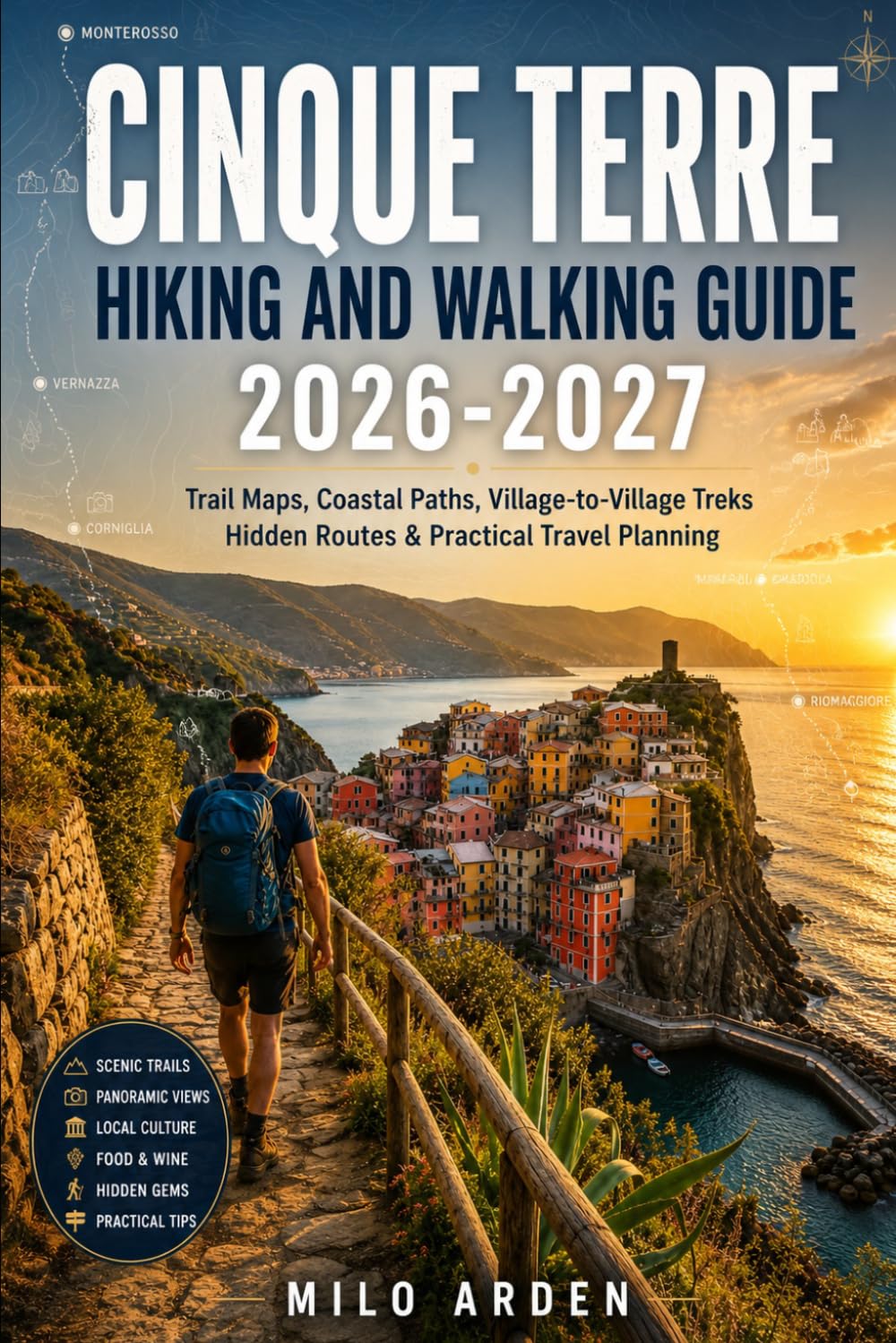CINQUE TERRE HIKING AND WALKING GUIDE 2026-2027: Trail Maps, Coastal Paths, Village-to-Village Treks, Hidden Routes and Practical Travel Planning (THE PATHFINDER TRAILS SERIES)