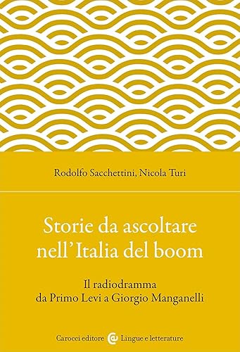 Storie da ascoltare nell'Italia del boom. Il radiodramma da Primo Levi a Giorgio Manganelli
